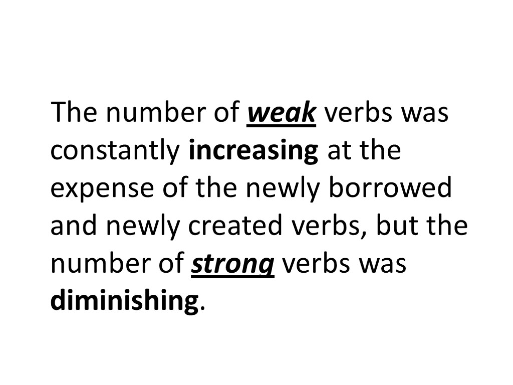 The number of weak verbs was constantly increasing at the expense of the newly